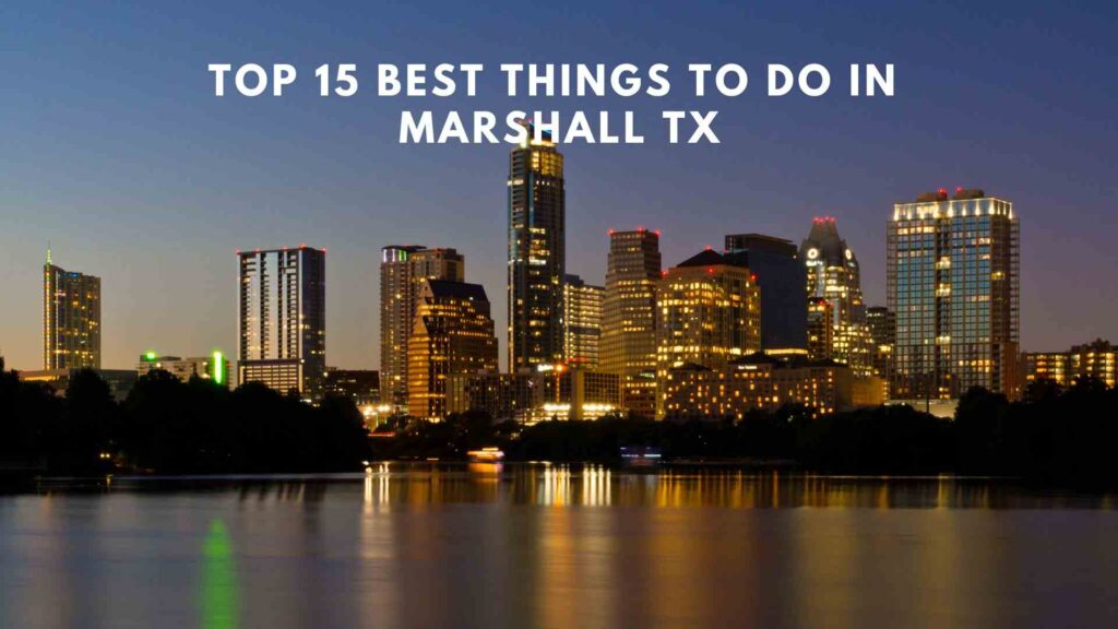 Top 15 Best Things to do in Marshall TX