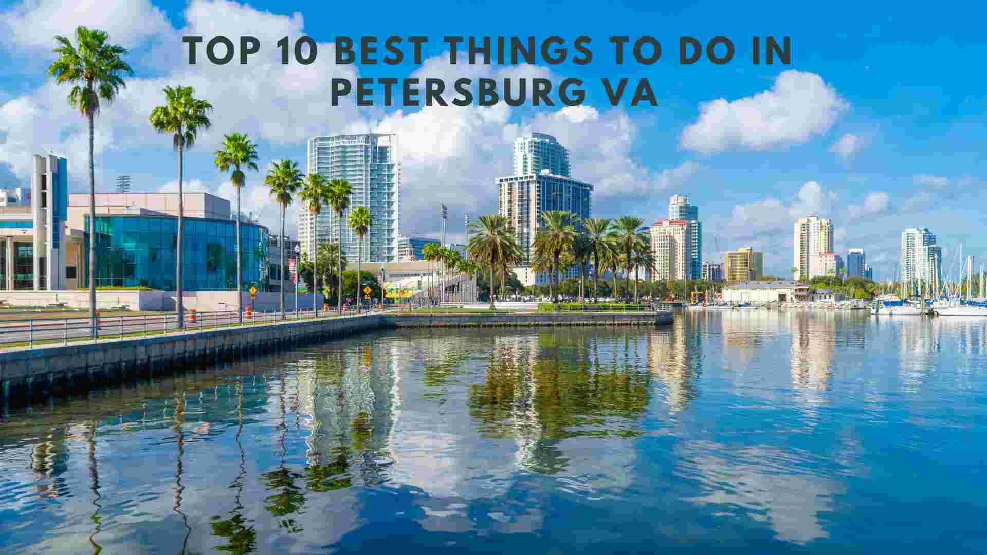 Top 10 Best Things To Do In Petersburg VA   Top 10 Best Things To Do In Petersburg VA 